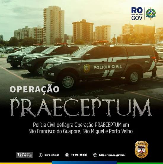 Polícia Civil deflagra operação Praeceptum em São Francisco do Guaporé, São Miguel do Guaporé e Porto Velho.