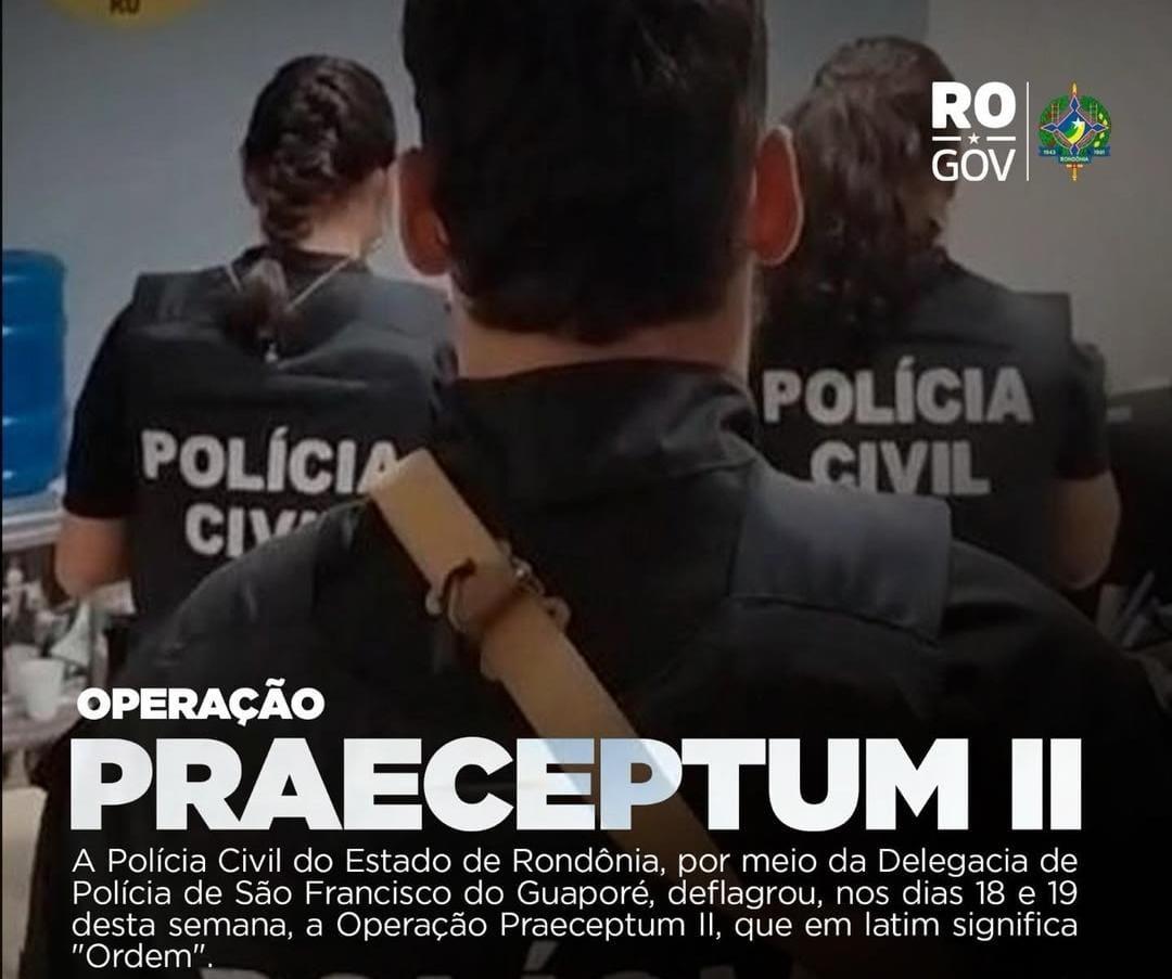 Polícia Civil deflagra operação PRAECEPTUM II em São Francisco do Guaporé